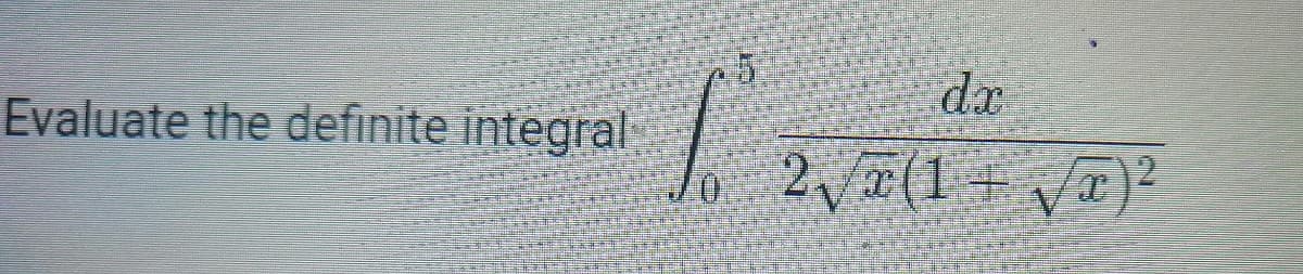 Evaluate the definite integral
0
dx
2√√x(1+√x)2