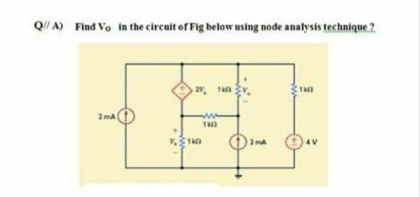 Find Vo in the circuit of Fig below using node analysis technique ?
2v, 1n
2 mA
2 ma
+4V

