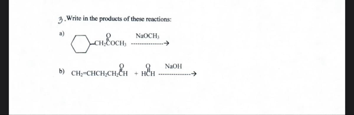 3. Write in the products of these reactions:
a)
Jenboen
NaOCH3
b) CH₂-CHCH,CH,CH
NaOH
+HCH
->