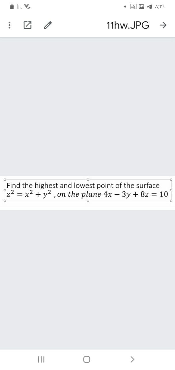 li.
11hw.JPG >
Find the highest and lowest point of the surface
z2 = x2 + y? , on the plane 4x – 3y + 8z = 10
|3D
II
