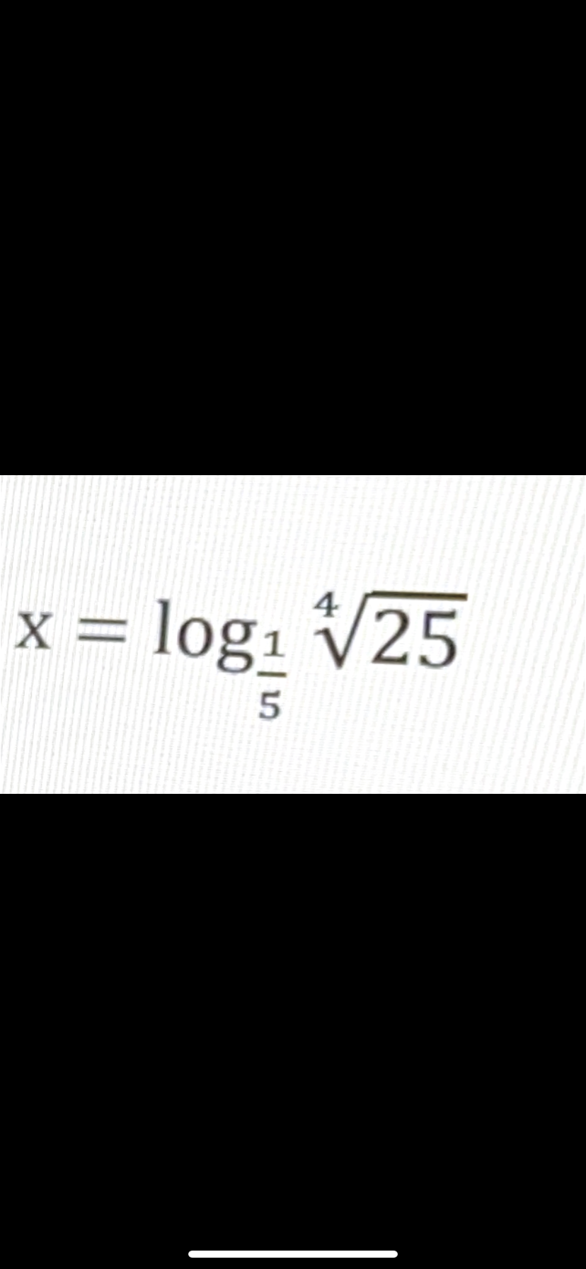4
x = log₁
log₁ √25
5