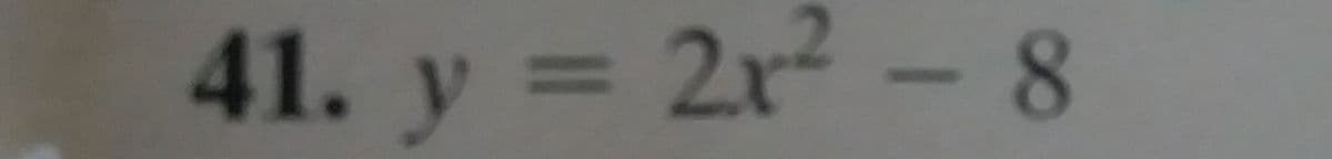 41. y = 2r - 8
3D2r²
