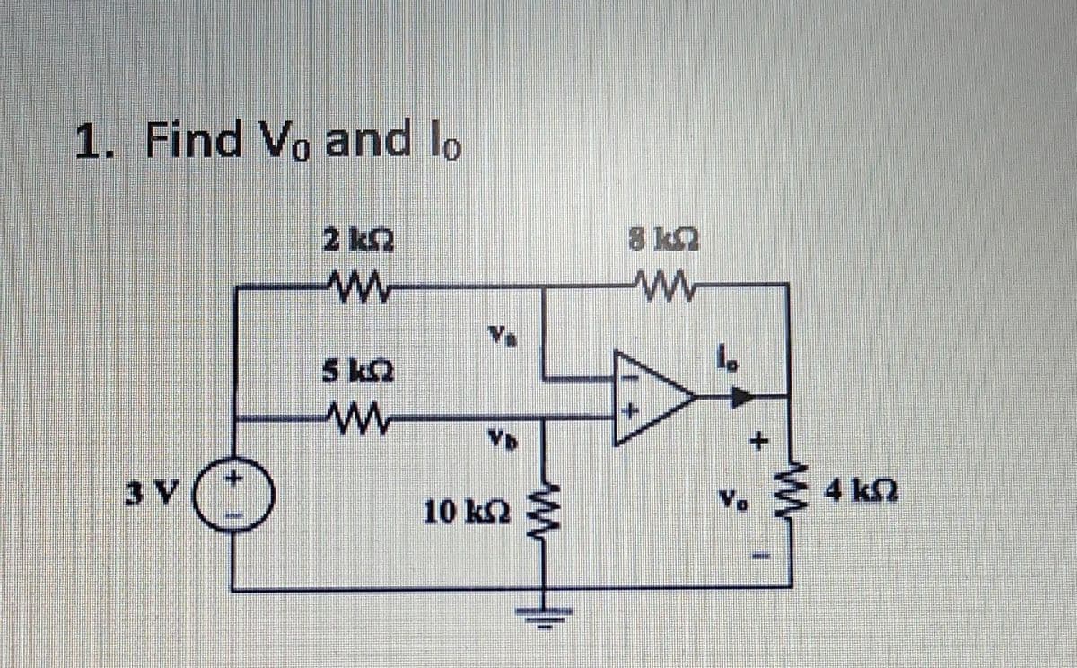 1. Find Vo and lo
3 V
2kQ
w
5kQ
ww
Vb
10 kQ
www
ww
Vo
HE
ΣΑΚΩ