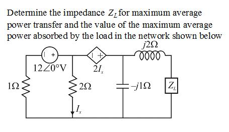 Determine the impedance Z, for maximum average
power transfer and the value of the maximum average
power absorbed by the load in the network shown below
j2Q
oooo
192
<<+
12/0°V 21,
292
=-j1Ω
Z₁