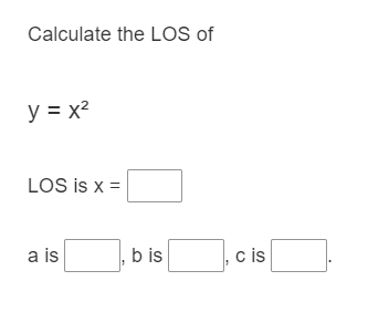 Calculate the LOS of
y = x2
LOS is x =
a is
,b is
cis
