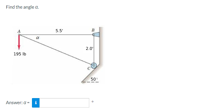 Find the angle a.
195 lb
8
Answer: a = i
5.5'
B
2.0⁰
50°