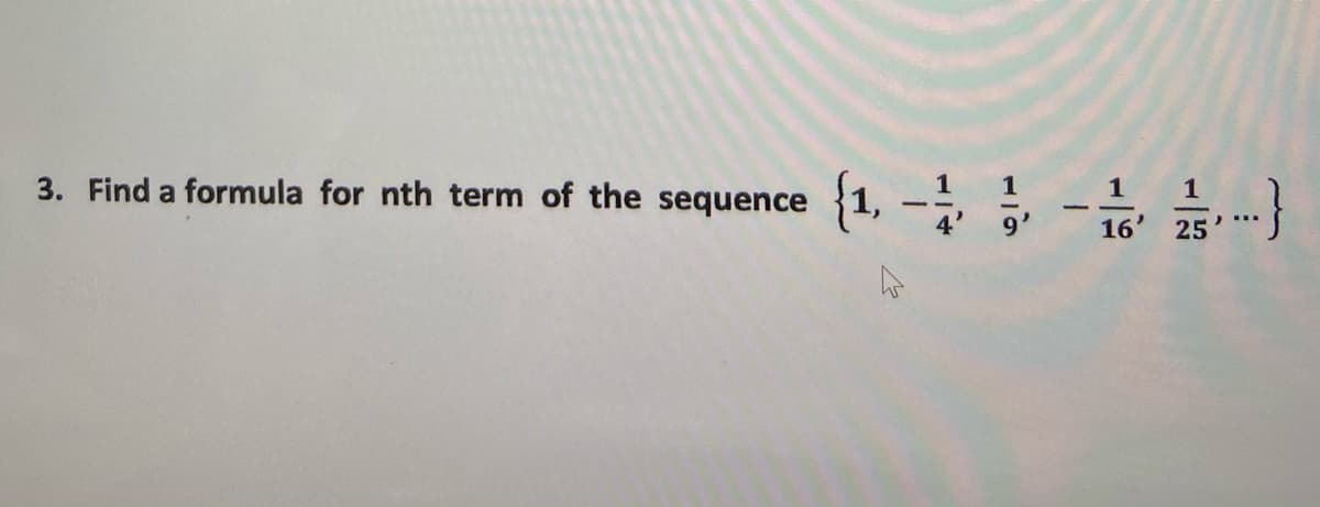 3. Find a formula for nth term of the sequence 1, -,
1
1
16'
25
