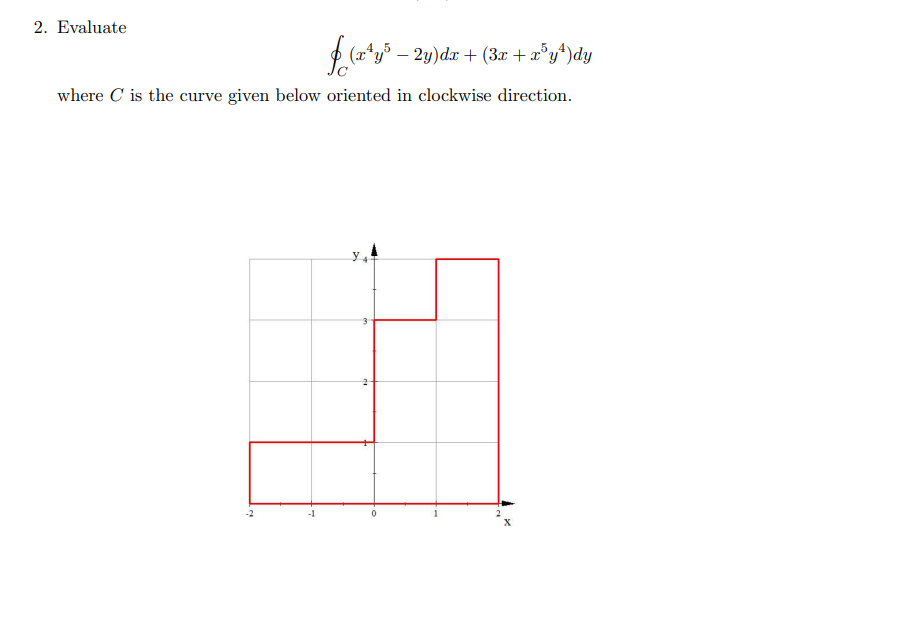 2. Evaluate
f (x^²y³ − 2y)dx + (3x + x³y²)dy
where is the curve given below oriented in clockwise direction.
