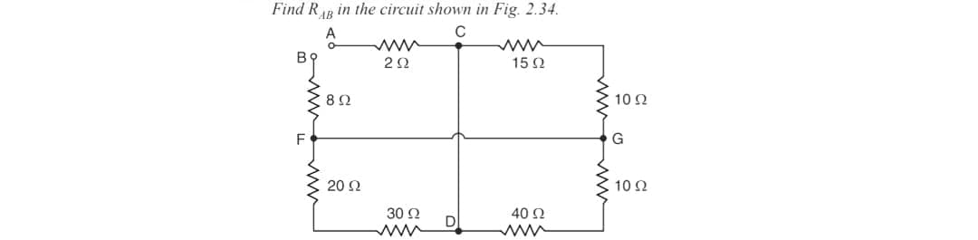 Find Rag in the circuit shown in Fig. 2.34.
C
맷
F
82
20 2
22
30 2
www
D
15 2
40 2
10 2
G
10 2