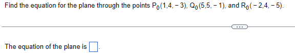 Find the equation for the plane through the points Po(1,4,-3), Qo(5,5, -1), and Ro(-2,4,-5).
The equation of the plane is