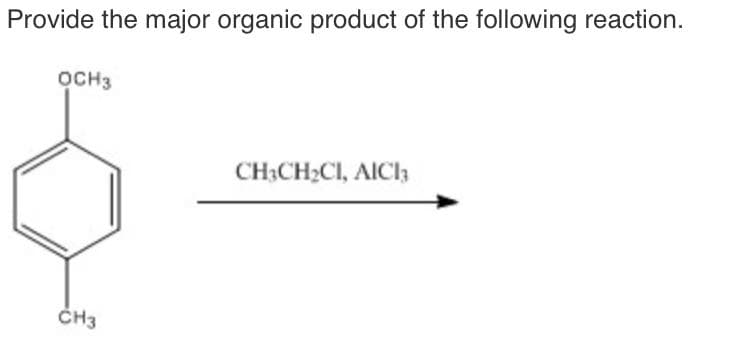 Provide the major organic product of the following reaction.
OCH3
CH3
CH3CH2CI, AICI