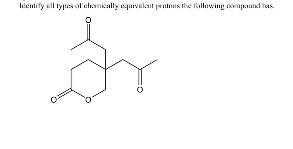 Identify all types of chemically equivalent protons the following compound has.