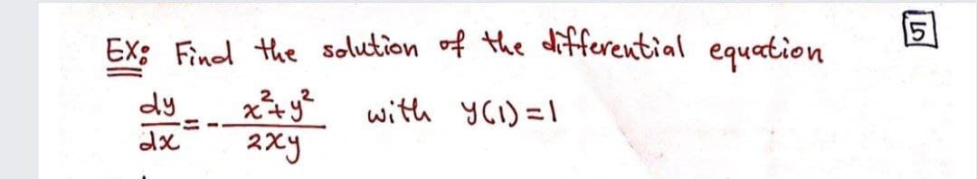 Ex: Fined the solution of the differential equation
dy
with YCI) =1
dx
2xy
