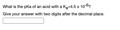 What is the pka of an acid with a Ka=4.5 x 10-6?
Give your answer with two digits after the decimal place.
