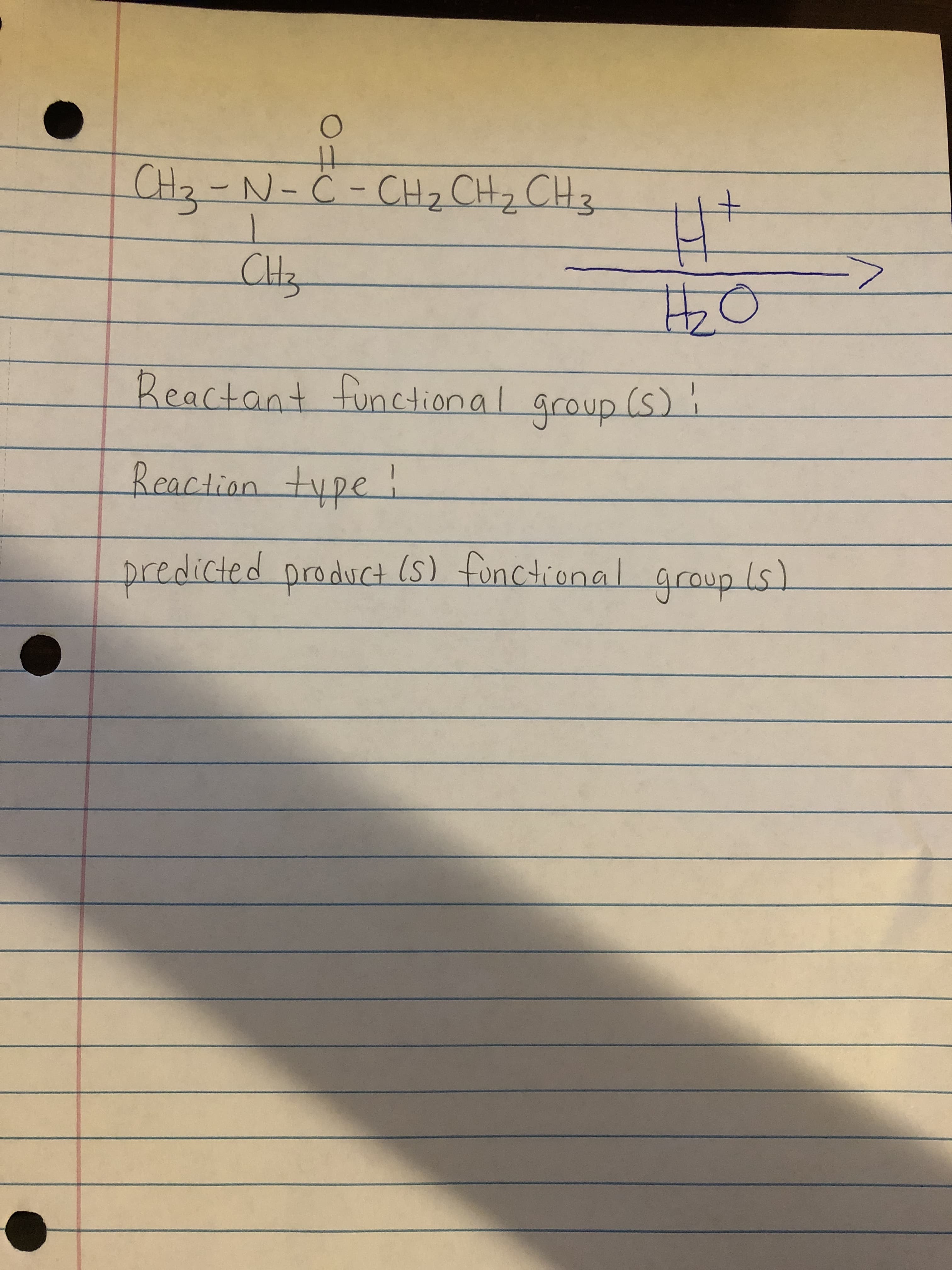 CH2-N-C-CH2 CH2 CH3
|
CH3
Reactant functiona l group (S):
Reaction
type
!
predicted grcoup Is)
prodiuct (s) fonctional
