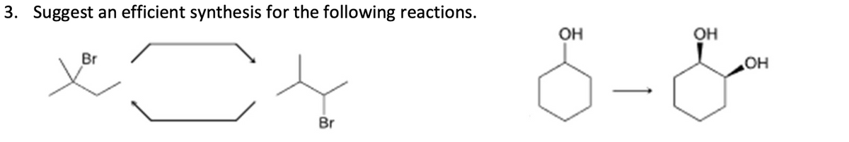 3. Suggest an efficient synthesis for the following reactions.
Br
8-&
OH
Br