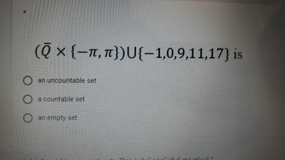 (Q × {–T, })U{-1,0,9,11,17} is
an uncountable set
a countable set
an empty set
