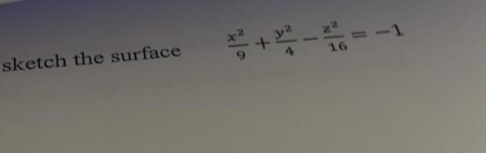 sketch the surface
*² +2²-26= = -1
16