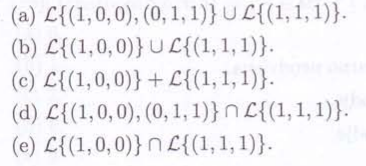 (a) {(1,0,0), (0, 1, 1)} UL{(1, 1, 1)}.
(b) {(1,0,0)} UL{(1, 1, 1)}.
(c) L{(1,0,0)}+L{(1, 1, 1)}.
(d) {(1,0,0), (0, 1, 1)}
{(1, 1, 1)}.
(e) {(1,0,0)} {(1, 1, 1)}.