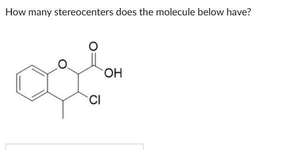 How many stereocenters does the molecule below have?
ОН
сава
CI