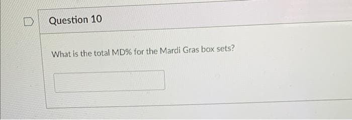 Question 10
What is the total MD% for the Mardi Gras box sets?