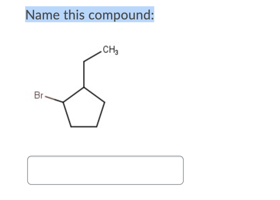 Name this compound:
CH3
Br
