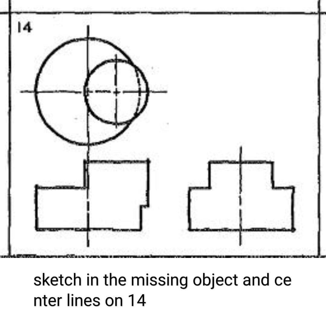 14
sketch in the missing object and ce
nter lines on 14

