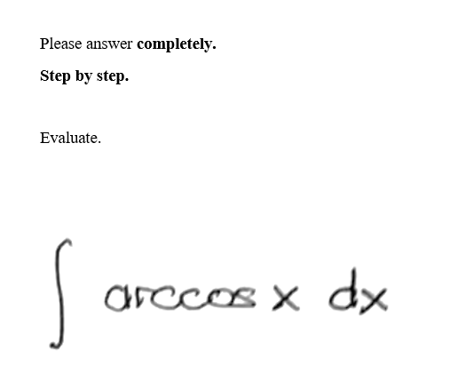 Please answer completely.
Step by step.
Evaluate.
S
arccos x dx