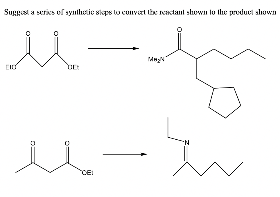 Suggest a series of synthetic steps to convert the reactant shown to the product shown
Me2N
Eto
OEt
N.
OEt
O:
