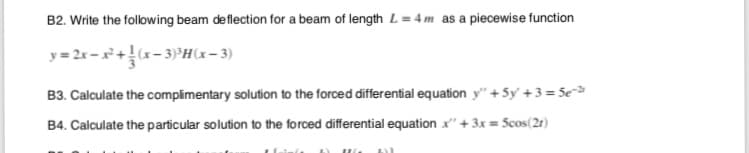 B2. Write the folowing beam deflection for a beam of length L = 4 m as a piecewise function
y = 2x -+(r-3)'H(x– 3)
