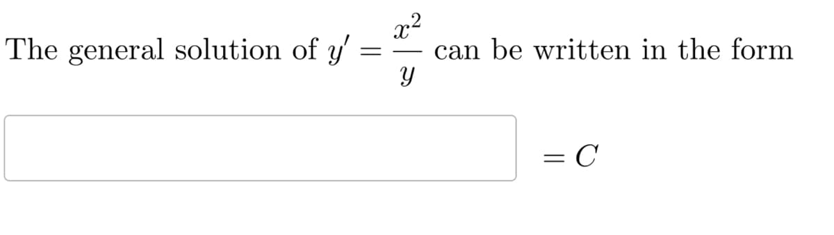 The general solution of y'
==
X
У
can be written in the form
=
C