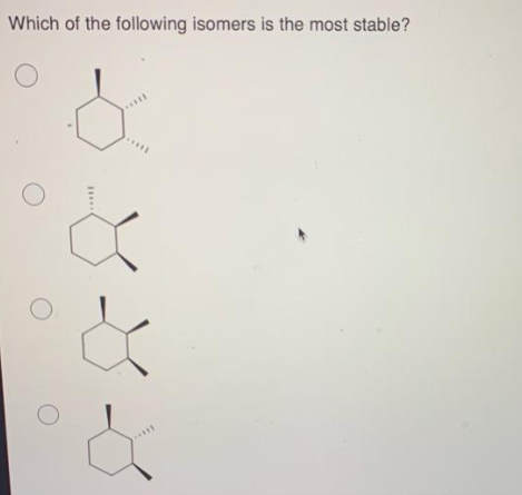Which of the following isomers is the most stable?
O
O
O
H..