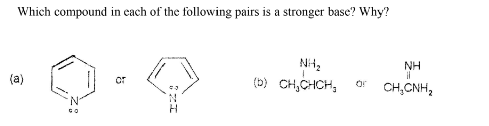 Which compound in each of the following pairs is a stronger base? Why?
NH2
(b) CH,CHCH,
NH
(a)
or
or
CH,CNH,
N.

