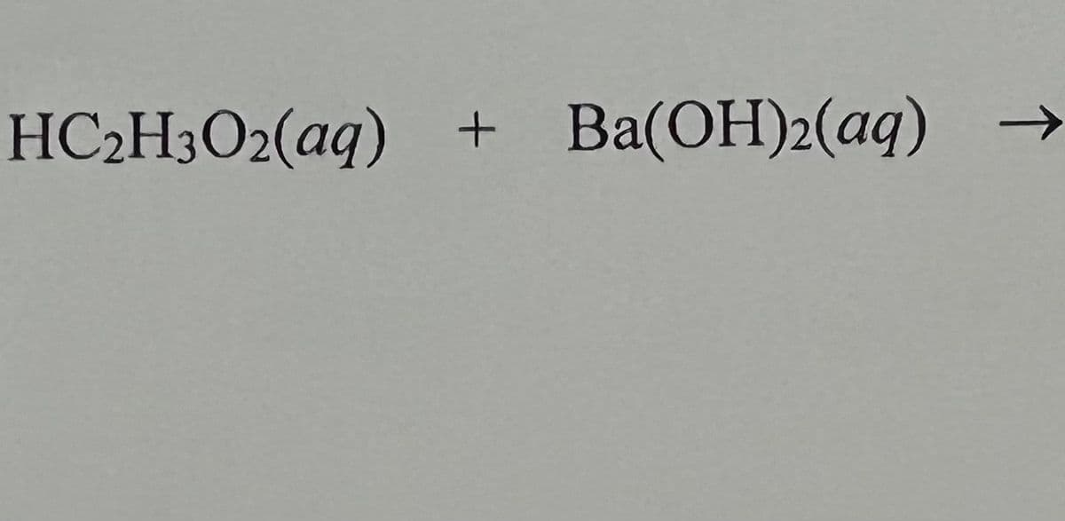 HC2H3O2(aq) + Ba(OH)2(aq)
个
