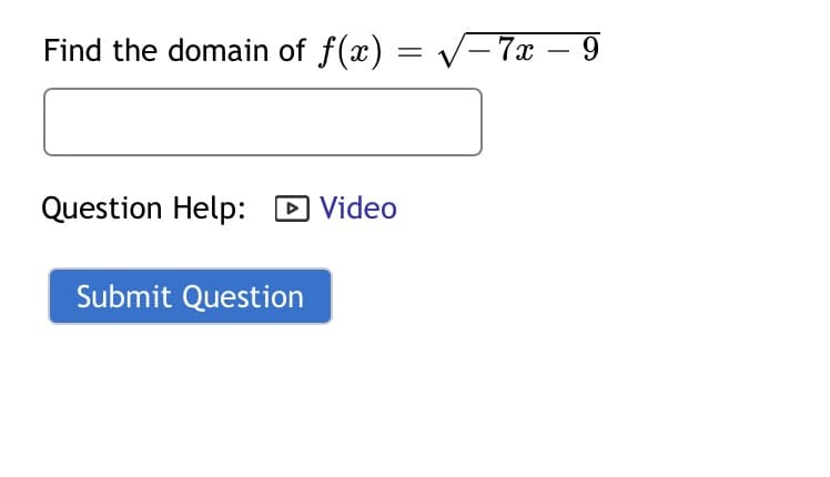 Find the domain of f(x) :
V=7x – 9
-
