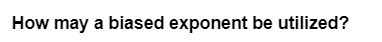 How may a biased exponent be utilized?