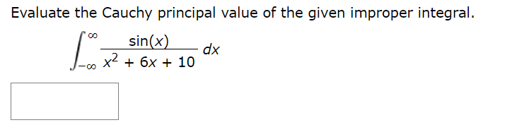Evaluate the Cauchy principal value of the given improper integral.
10 x 510
sin(x)
x² + 6x + 10
dx
