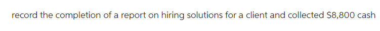 record the completion of a report on hiring solutions for a client and collected $8,800 cash