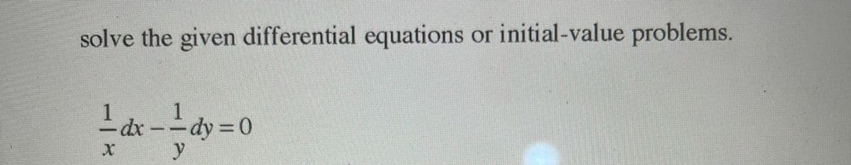 solve the given differential equations or initial-value problems.
-dr --dy = 0
dx -
dy = 0
y
