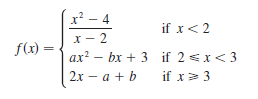 x² – 4
if x<2
х — 2
f(x) =
ах? — bx + 3 if 2 <x<3
2х — а + b
if x> 3
