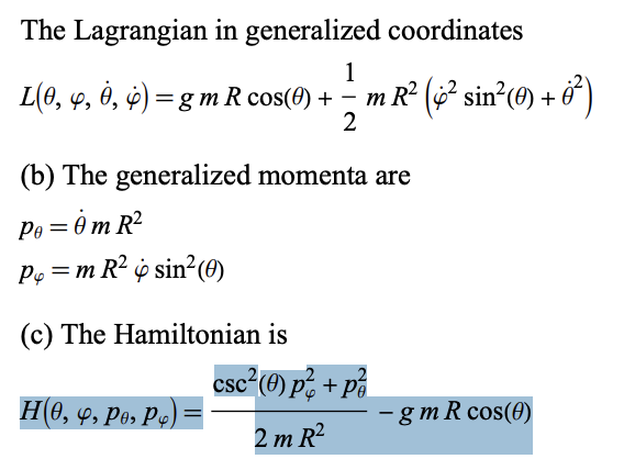 The Lagrangian in generalized coordinates
1
4, ·
L(0, +, i, )=gm R cos(0) + − m R (sin(0) + ở
-
2
(b) The generalized momenta are
Pe=0m R²
P₁ = m R² sin² (0)
(c) The Hamiltonian is
csc² (0) p² + p
H(0, 4, Pe, P)
- gm R cos(0)
2m R²