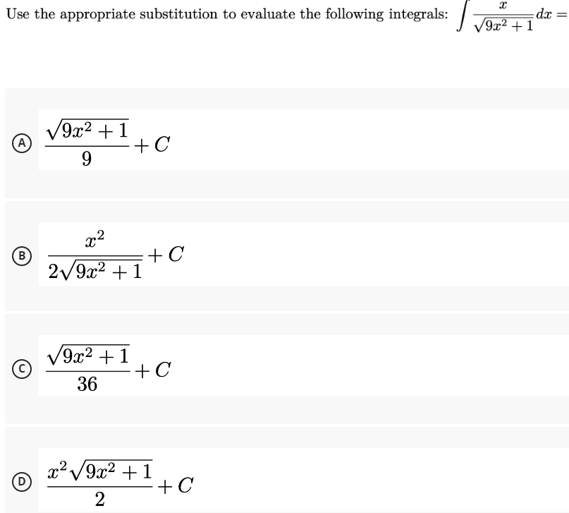 Use the appropriate substitution to evaluate the following integrals:
xp:
/9x² + 1
V9x2 + 1
A
9.
x2
+ C
2/9x2 + 1
B
V9x2 + 1
+C
36
x² /9x2 +1
+C
