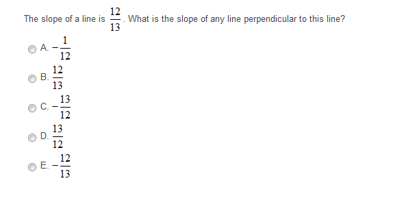 12
What is the slope of any line perpendicular to this line?
13
The slope of a line is
1
12
12
13
13
12
13
12
12
Е.
13
