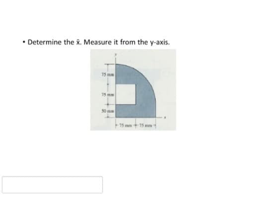 • Determine the x. Measure it from the y-axis.
75 mm
75 mm
50 mm
75 mm+ 75 mnm
