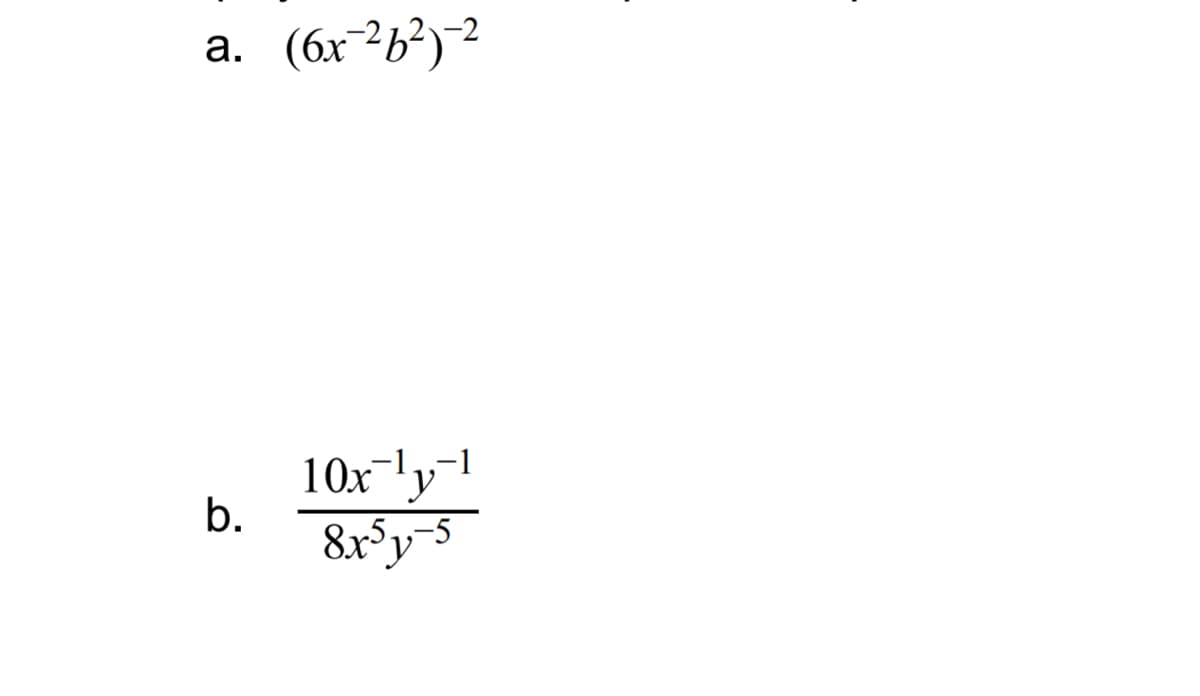 a. (6x-²6²)-²
b.
10x ly
8x³y-5