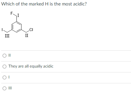 Which of the marked H is the most acidic?
김
III
에
O They are all equally acidic
OI
II
O III