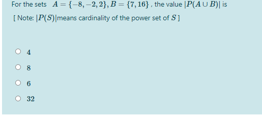 For the sets A ={-8,–2,2}, B = {7,16} , the value |P(AUB)| is
[ Note: [P(S)|means cardinality of the power set of S]
O 4
32
