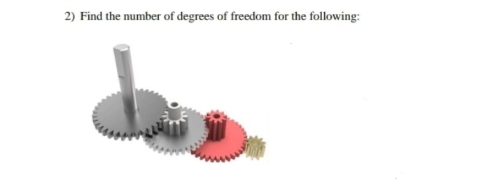 2) Find the number of degrees of freedom for the following: