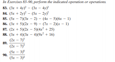 In Exercises 83–90, perform the indicated operation or operations.
83. (3x + 4y)? - (3x – 4y)
84. (5x + 2y) - (5x – 2y)
85. (5x – 7)(3x – 2) – (4x – 5)(6x – 1)
86. (3x + 5)(2x - 9) - (7x – 2)(x – 1)
87. (2x + 5)(2r - 5)(4x? + 25)
88. (3x + 4)(3x – 4)(9x² + 16)
(2x – 7)5
89.
(2x – 7)
(5x – 3)6
90.
(5x – 3)4
