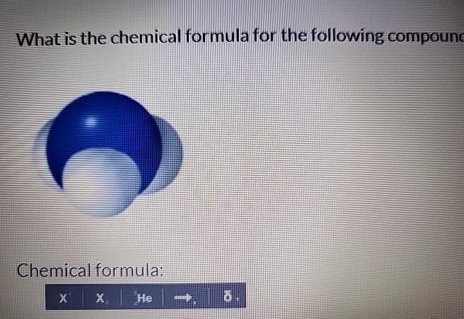 What is the chemical formula for the following compound
Chemical formula:
He
X
25